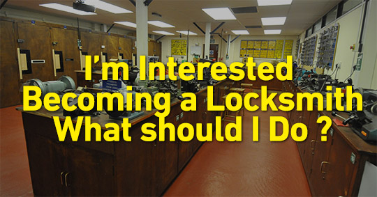 Im Interested In Becoming a Locksmith What Should I Do